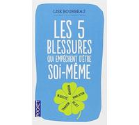 Les 5 blessures qui empêchent d'être soi-même by Lise Bourbeau (2013-01-17)