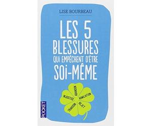 Les 5 blessures qui empêchent d'être soi-même by Lise Bourbeau (2013-01-17)