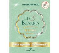 Les 5 blessures qui empêchent d'être soi-même - Edition augmentée - 25e Anniversaire - Edition spéciale - Tirage limité - Lise Bourbeau - Ecoute Ton Corps - broché - Guide