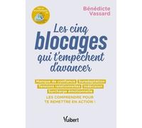 Les 5 Blocages Qui T'empêchent D'avancer - Manque De Confiance, Suradaptation, Tensions Relationelles, Indécision, Surcharge Émotionelle - Les Comprendre Pour Te Mettre En Action !