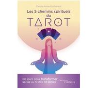 Les 5 chemins spirituels du tarot Carole-Anne Eschenazi (Auteur)