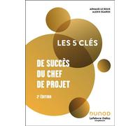 Les 5 clés de succès du chef de projet 2nde édition - Arnaud Le Roux - Dunod - broché - Guide