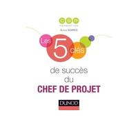 Les 5 clés de succès du chef de projet 2nde édition - Lefebvre Dalloz Compétences - Dunod - broché - Guide