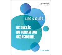 Les 5 clés de succès du formateur occasionnel - Patrick Bergier - Dunod - broché - Guide