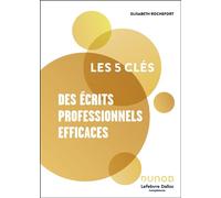 Les 5 clés des écrits professionnels efficaces - Lefebvre Dalloz Compétences - Dunod - broché - Guide