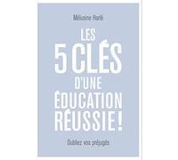 Les 5 clés d'une éducation réussie: Recommandé par la Fabrique Spinoza