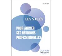 Les 5 clés pour animer ses réunions professionnelles - Lefebvre Dalloz Compétences - Dunod - Poche - Guide