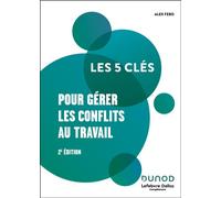 Les 5 clés pour gérer les conflits au travail -2 e éd. - Lefebvre Dalloz Compétences - Dunod - broché - Guide