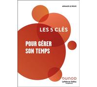 Les 5 clés pour gérer son temps 2nde édition - Lefebvre Dalloz Compétences - Dunod - broché - Guide