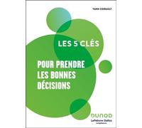 Les 5 clés pour prendre les bonnes décisions - Lefebvre Dalloz Compétences - Dunod - broché - Guide
