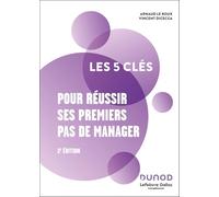Les 5 clés pour réussir ses premiers pas de manager - 2e éd.