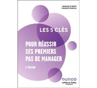Les 5 clés pour réussir ses premiers pas de manager 2nde édition - Lefebvre Dalloz Compétences - Dunod - broché - Guide