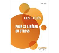Les 5 clés pour se libérer du stress
