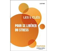 Les 5 clés pour se libérer du stress - Lefebvre Dalloz Compétences - Dunod - broché - Guide