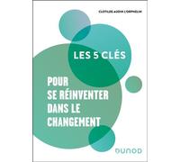 Les 5 clés pour se réinventer dans le changement - Clotilde Audin - Dunod - broché - Guide
