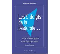 Les 5 doigts de la pastorale... ...et de la bonne gestion d'une équipe pastorale - Bernard Schubiger - Academic Press Fribourg - broché - Essai