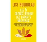 Les 5 grands besoins des enfants nouveaux - Des outils pour vivre en harmonie avec les enfants de tous âges Lise Bourbeau (Auteur), Lise Bourbeau (Avant-propos)
