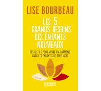 Les 5 grands besoins des enfants nouveaux - Des outils pour vivre en harmonie avec les enfants de tout âge