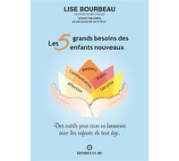 Les 5 grands besoins des enfants nouveaux - Des outils pour vivre en harmonie avec les enfants de tout âge - Lise Bourbeau - Ecoute Ton Corps - broché - Guide