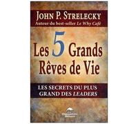 Les 5 Grands Rêves De Vie - Les Secrets Du Plus Grand Des Leaders