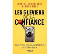Les 5 leviers de la confiance Aider vos collaborateurs à se dépasser - Laurent Combalbert - Eyrolles - broché - Etude