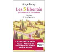 Les 5 Libertés Qui Mènent À Soi-Même - Les Secrets De L'autodépendance