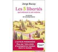 Les 5 libertés qui mènent à soi-même: Les secrets de l'autodépendance