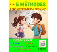 Les 5 Méthodes pour Apprendre à Dessiner: Livre guide de dessin pour ado de 10 à 17 ans. Apprentissage par : étape, grille, symétrie, modèle et description. Bonus : QR Code d’idées de coloriage