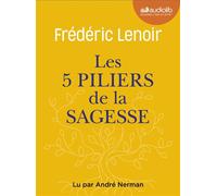 Les 5 Piliers de la sagesse : petit manuel de résistance intérieure Livre audio 1 CD MP3 - Frédéric Lenoir - Audiolib - Texte lu (CD) - Textes lus CD