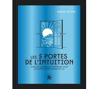 Les 5 portes de l'intuition - COLLECTOR: Ecoutez votre voix intérieure pour éclairer votre chemin de vie