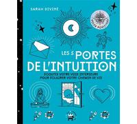 Les 5 portes de l'intuition Ecoutez votre voix intérieure pour éclairer votre chemin de vie - Sarah Diviné - Hachette Pratique - broché - Essai