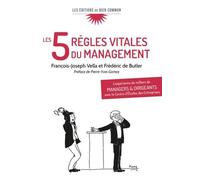Les 5 règles vitales du management L'expérience de milliers de managers et dirigeants avec le Centre d'Études des Entreprises (CEE) - François-Joseph Vella - Du Bien Commun Eds - broché - Guide