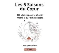 Les 5 Saisons du Cœur : 100 vérités pour te choisir, même si tu l'aimes encore | guérir chagrin d'amour |rupture amoureuse: |divorce séparation | lâcher prise | cadeau, anniversaire, Noël,