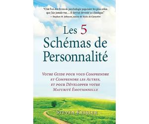 Les 5 Schémas de Personnalité: Votre Guide pour vous Comprendre et Comprendre les Autres, et pour Développer votre Maturité Émotionnelle