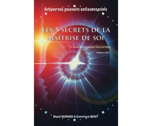 Les 5 secrets de la maîtrise de soi: Activez vos pouvoirs extrasensoriels