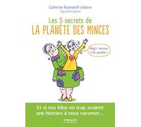 LES 5 SECRETS DE LA PLANETE DES MINCES: ET SI NOS KILOS EN TROP AVAIENT UNE HISTOIRE A NOUS RACONTER