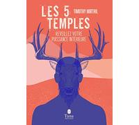 Les 5 temples (cerveau, cœur, ventre, sexe, respiration) - Écologie corporelle pour réveiller votre puissance intérieure : exercices de respiration, méditation, bains froids, apnée, visualisation