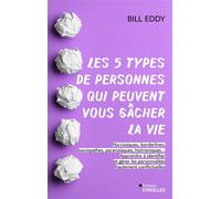 Les 5 types de personnes qui peuvent vous gâcher la vie Apprendre à identifier et gérer les narcissiques, sociopathes et autres personnalités conflictuelles - Bill Eddy - Eyrolles - broché - Guide
