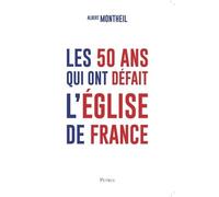 Les 50 ans qui ont défait l'église de France d'après les mémoires du chanoîne Albert Montheil - L380