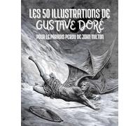 Les 50 Illustrations de Gustave Doré pour Le Paradis Perdu de John Milton : Descriptions et Légendes en Français
