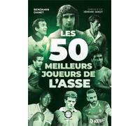 Les 50 meilleurs joueurs de l'ASSE - Benjamin Danet - Scotty Eds - broché - Monographie