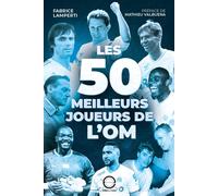 Les 50 meilleurs joueurs de l'OM - Fabrice Lamperti - Scotty Eds - broché - Guide
