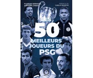 Les 50 meilleurs joueurs du PSG - Antoine Chirat - Scotty Eds - relié - Beau livre