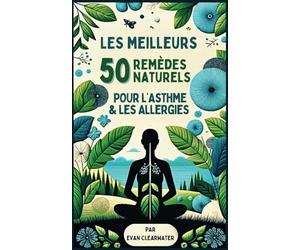 Les 50 Meilleurs Remèdes Naturels pour l’Asthme et les Allergies