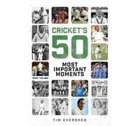 Les 50 moments les plus importants du cricket