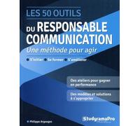 Les 50 outils du responsable communication: S'initier - Se former - S'améliorer