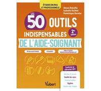 Les 50 outils indispensables de l'aide-soignant Évaluations - Stages - Pratique professionnelle - Alexis Bataille - Vuibert - broché - Scolaire / Universitaire