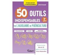 Les 50 outils indispensables de l'auxiliaire de puériculture: Evaluations - Stages - Pratique professionnelle