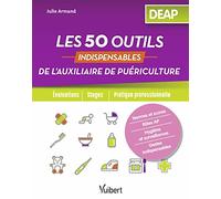 Les 50 outils indispensables de l'auxiliaire de puériculture: Evaluations - Stages - Pratique professionnelle