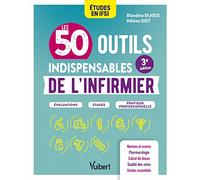 Les 50 outils indispensables de l'infirmier: Évaluations - Stages - Pratique professionnelle